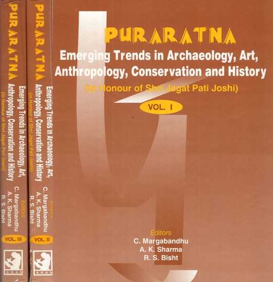 Puraratna: Emerging Trends in Archaeology, Art, Anthropology, Conservation and History (In Honour of Shri Jagat Pati Joshi) (Set of 3 Volumes)