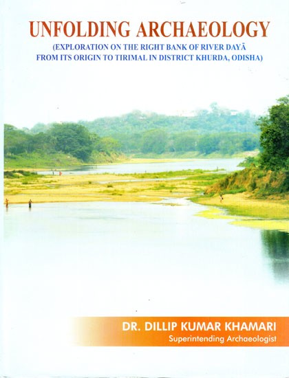 Unfolding Archaeology (Exploration on the Right Bank of River Daya From its Origin to Tirimal in District Khurda, Odisha)