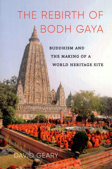 The Rebirth of Bodh Gaya (Buddhism and the Making of a World Heritage Site)