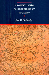 Ancient India As Described By Ptolemy- Being a translation of the Chapters which Describe India and Central and Eastern Asia in the Treatise on Geography