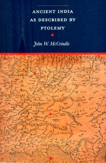 Ancient India As Described By Ptolemy- Being a translation of the Chapters which Describe India and Central and Eastern Asia in the Treatise on Geography