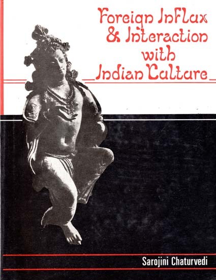 Foreign Influx And Interaction With Indian Culture (6th Cent. B.C. 1st Cent. A.D.) (An Old & Rare Book)