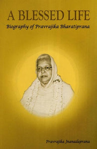 A Blessed Life (Biography of Pravrajika Bharatiprana)