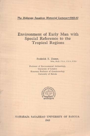 Environment Of Early Man With Special Reference To The Tropical Regions (The Maharaja Sayajirao Memorial Lectures 1960-62) (An Old And Rare Book)