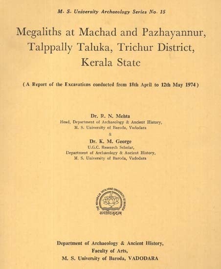 Megaliths At Machad And Pazhayannur, Talppally Taluka, Trichur District, Kerala State - A Report of the Excavations Conducted From 18th April to 12th May 1974 (An Old And Rare Book)