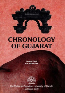 Chronology of Gujarat -History And Culture (From Earliest Times to End of The Rastrakuta - Pratihara Period : I.E. Upto 942 A.D. With Illustrations And Maps)