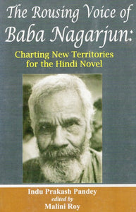 The Rousing Voice of Baba Nagarjun: Charting New Territories for The Hindi Novel