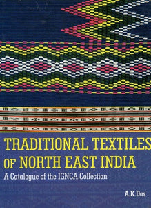 Traditional Textiles of North East India - A Catalogue of The IGNCA Collection