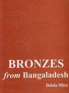 Bronzes from Bangaladesh- A Study of Buddhist Images from District Chittagong