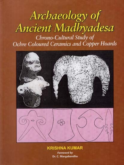 Archaeology of Ancient Madhyadesa: Chrono-Cultural Study of Ochre Coloured Ceramics and Copper Hoards