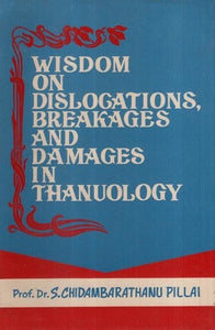 Wisdom on Dislogations, Breakages and Damages in Thanuology (An Old and Rare Book)