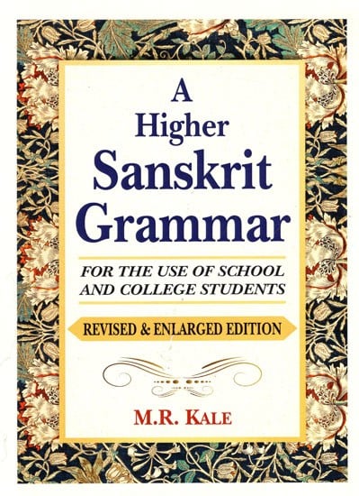 A Higher Sanskrit Grammar for The Use of School And College Students (Revised And Enlarged Edition)