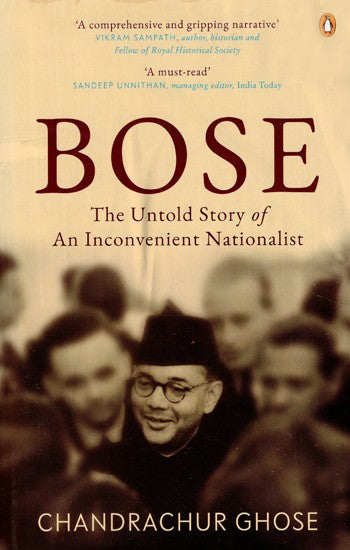 Bose: The Untold Story of an Inconvenient Nationalist