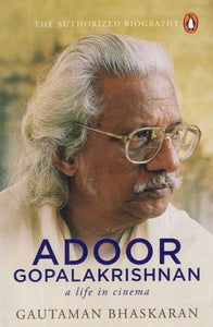 Adoor Gopalakrishnan- A Life in Cinema (The Authorized Biography)