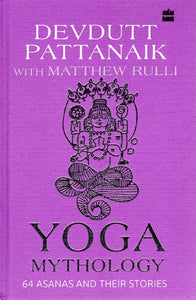 Yoga Mythology (64 Asanas and Their Stories)