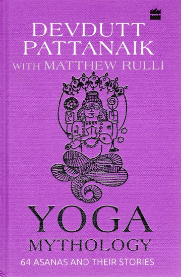 Yoga Mythology (64 Asanas and Their Stories)