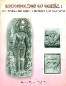 Archaeology of Orissa: With Special Reference to Nuapada and Kalahandi (An Old and Rare Book)