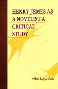 Henry Jemes As A Novelist- A Critical Study