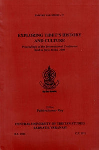 Exploring Tibet's History and Culture- Proceedings of the International Conference Held in New Delhi, 2009