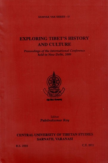 Exploring Tibet's History and Culture- Proceedings of the International Conference Held in New Delhi, 2009