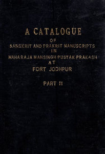 A Catalogue of Sanskrit and Prakrit Manuscripts in Maharaja Mansingh Pustak Prakash at Fort Jodhpur - Part 2 (An Old and Rare Book)