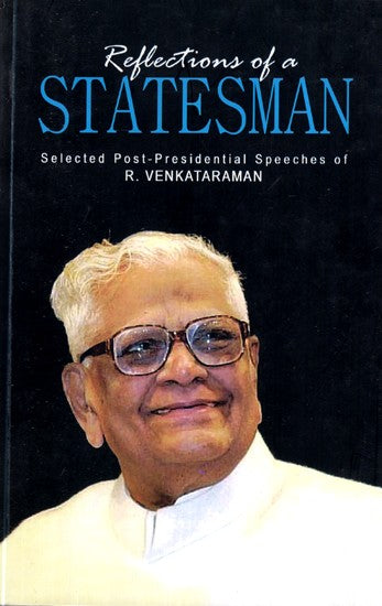 Reflections of a Statesman (Selected Post-Presidential Speeches of R. Venkataraman Former President of India)