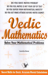 Vedic Mathematics- Solve Your Mathematical Problems (Secret Skills for Quick, Accurate Mental Calculations)