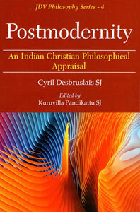 Postmodernity - An Indian Christian Philosophical Appraisal