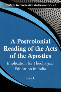 A Postcolonial Reading of the Acts of the Apostles - Implication For Theological Education In India