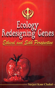 Ecology Redesigning Genes Ethical And Sikh Perspective