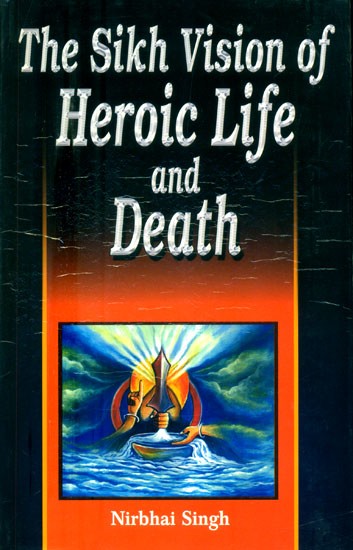 The Sikh Vision of Heroic Life and Death