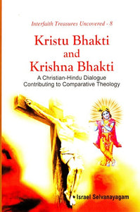 Kristu Bhakti and Krishna Bhakti (A Christian-Hindu Dialogue Contributing to Comparative Theology)