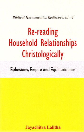 Re-reading Household Relationships Christologically (Ephesians, Empire and Egalitarianism)