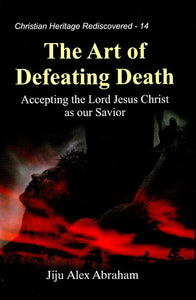 The Art of Defeating Death (Accepting the Lord Jesus Christ as our Savior)