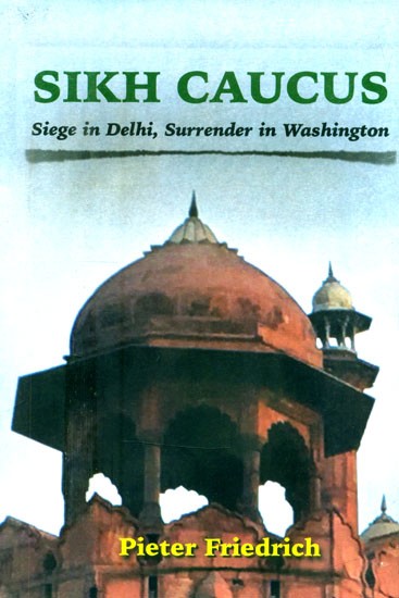 Sikh Caucus- Siege in Delhi, Surrender in Washington