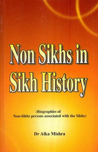 Non Sikhs in Sikh History (Biographies of Non-Sikhs Persons Associated with the Sikhs)