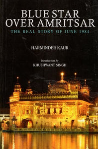 Blue Star Over Amritsar (The Real Story of June 1984)