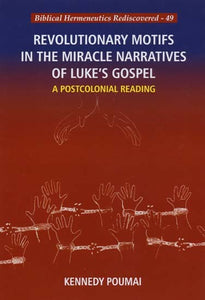 Revolutionary Motifs in the Miracle Narratives of Luke's Gospel: A Postcolonial Reading