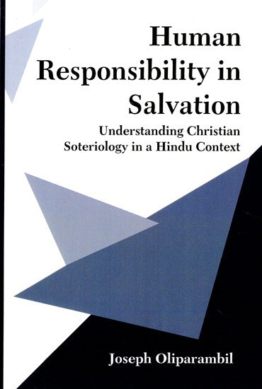 Human Responsibility in Salvation (Understanding Christian Soteriology in a Hindu Context)