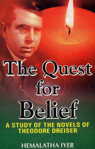 The Quest For Belief - A Study of The Novels of Theodore Dreiser