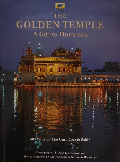 The Golden Temple- A Gift to Humanity (400 Years of the Guru Granth Sahib)