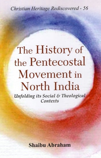 The History of the Pentecostal Movement in North India - Unfolding Its Social And Theological Contexts