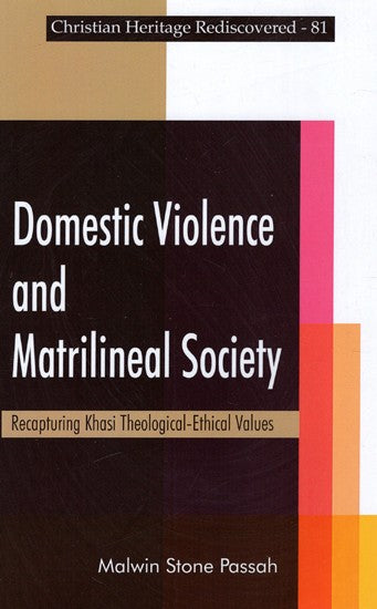 Domestic Violence And Matrilineal Society - Recapturing Khasi Theological-Ethical Values