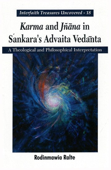 Karma And Jnana In Sanskara's Advaita Vedanta - A Theological And Philosophical Interpretation