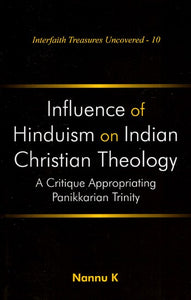 Influence of Hinduism on Indian Christian Theology: A Critique Appropriating Panikkarian Trinity