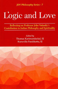 Logic and Love (Reflecting on Professor John Vattanky's Contribution to Indian Philosophy and Spirituality)