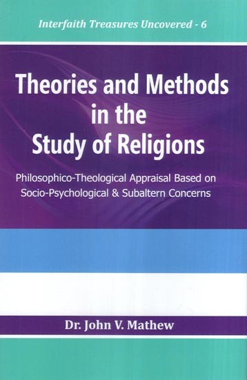 Theories and Methods in the Study of Religions (Philosophico-Theological Appraisal Based on Socio-Psychological & Subaltern Concerns)