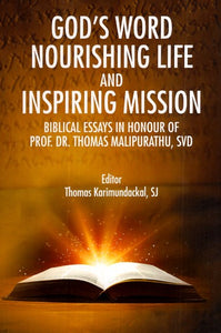 God's Word Nourishing Life and Inspiring Mission : Biblical Essays in Honour of Prof. Dr. Thomas Malipurathu, SVD