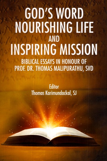 God's Word Nourishing Life and Inspiring Mission : Biblical Essays in Honour of Prof. Dr. Thomas Malipurathu, SVD