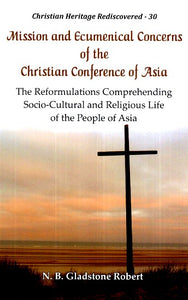 Mission and Ecumenical Concerns of the Christian Conference of Asia:: The Reformulations Comprehending Socio-Cultural and Religious Life of the People of Asia